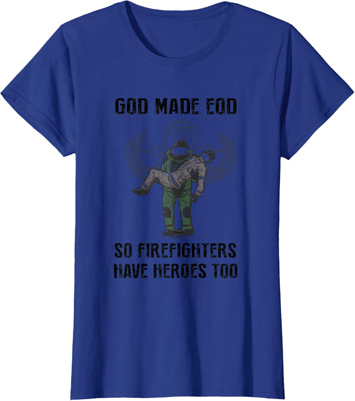 Eod Tech God Make Eod So Firefighters Have Heroes Too T-Shirt - Royal Blue