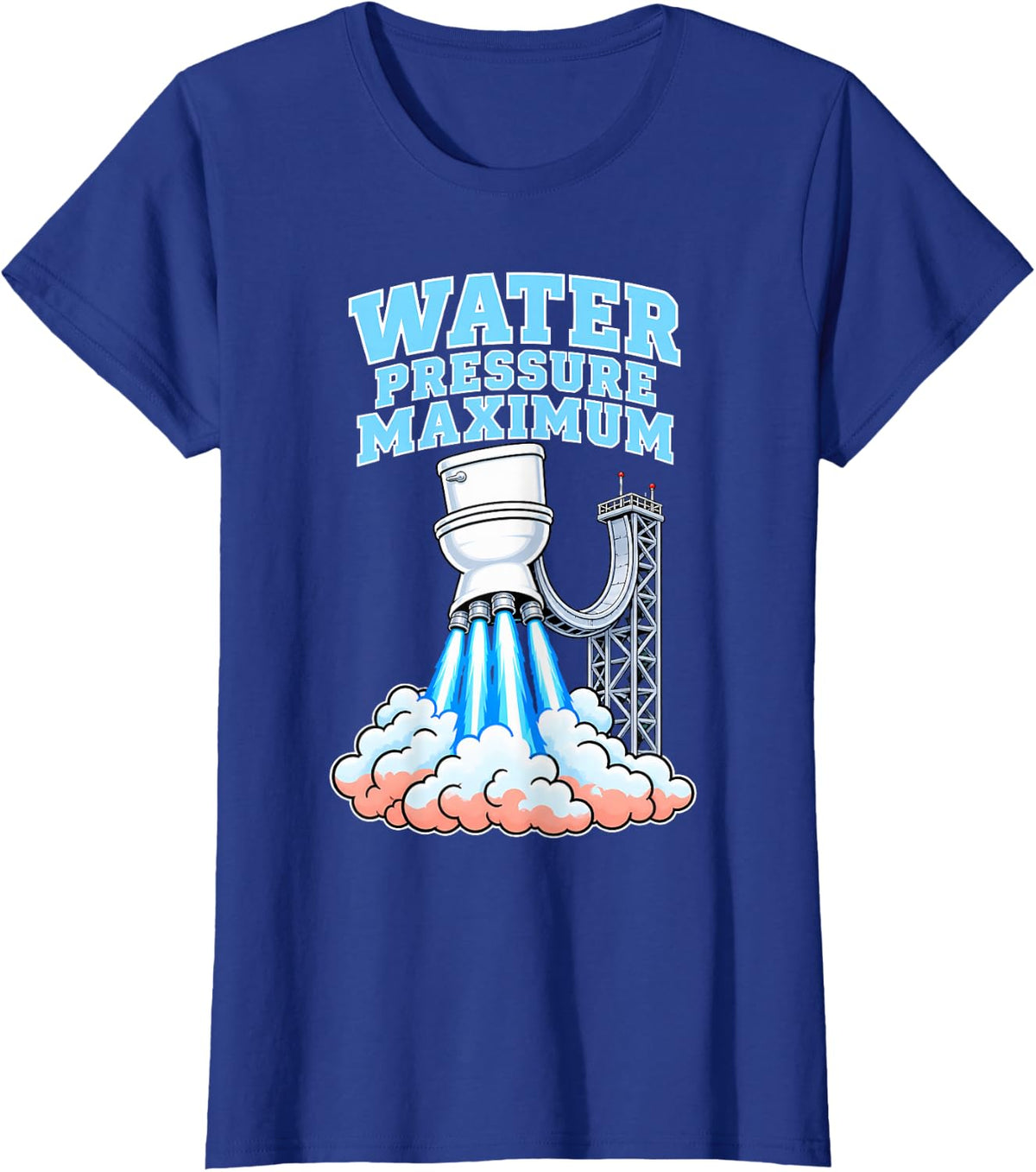 Water Pressure Maximum Funny Plumber Rocket Humor T-Shirt - Royal Blue