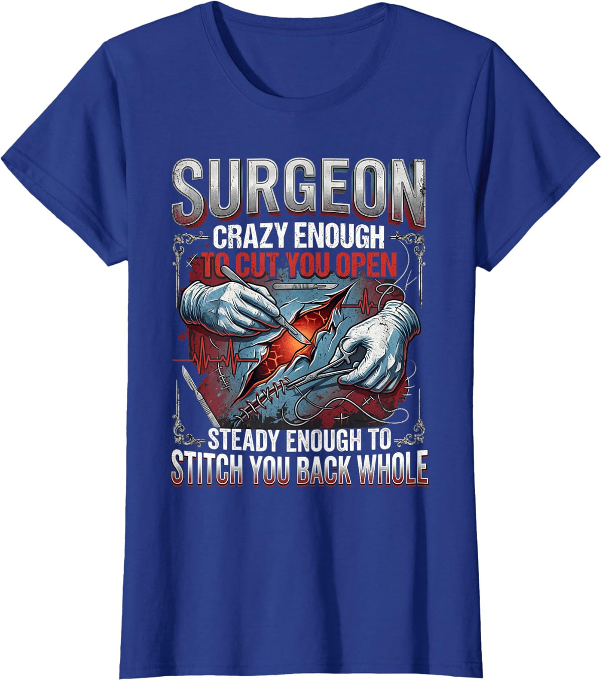 Funny Surgeon Humor Cut You Open, Stitch You Back Whole T-Shirt - Royal Blue