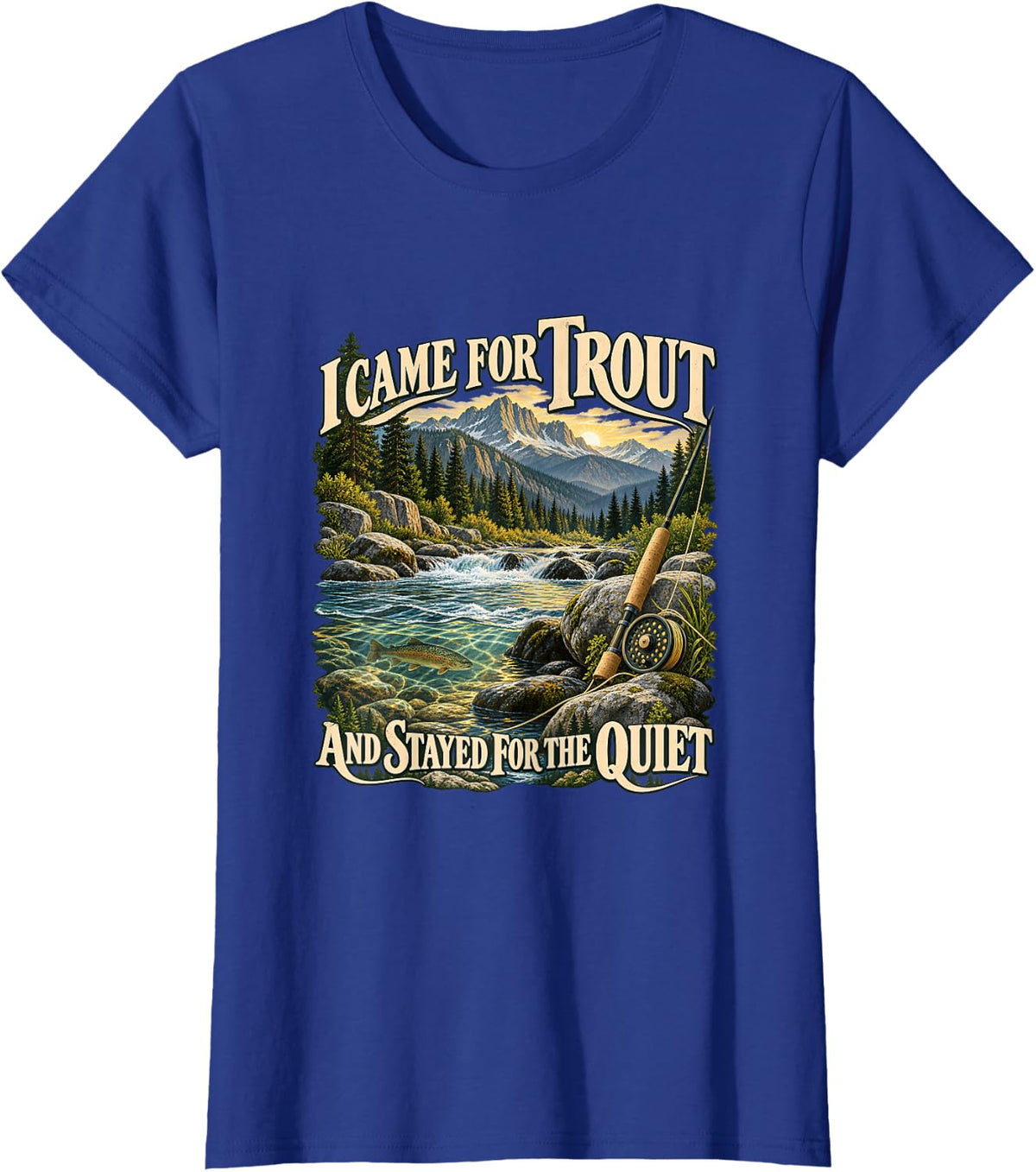 Came for Trout Stayed for Quiet Fly Fishing T-Shirt - Royal Blue