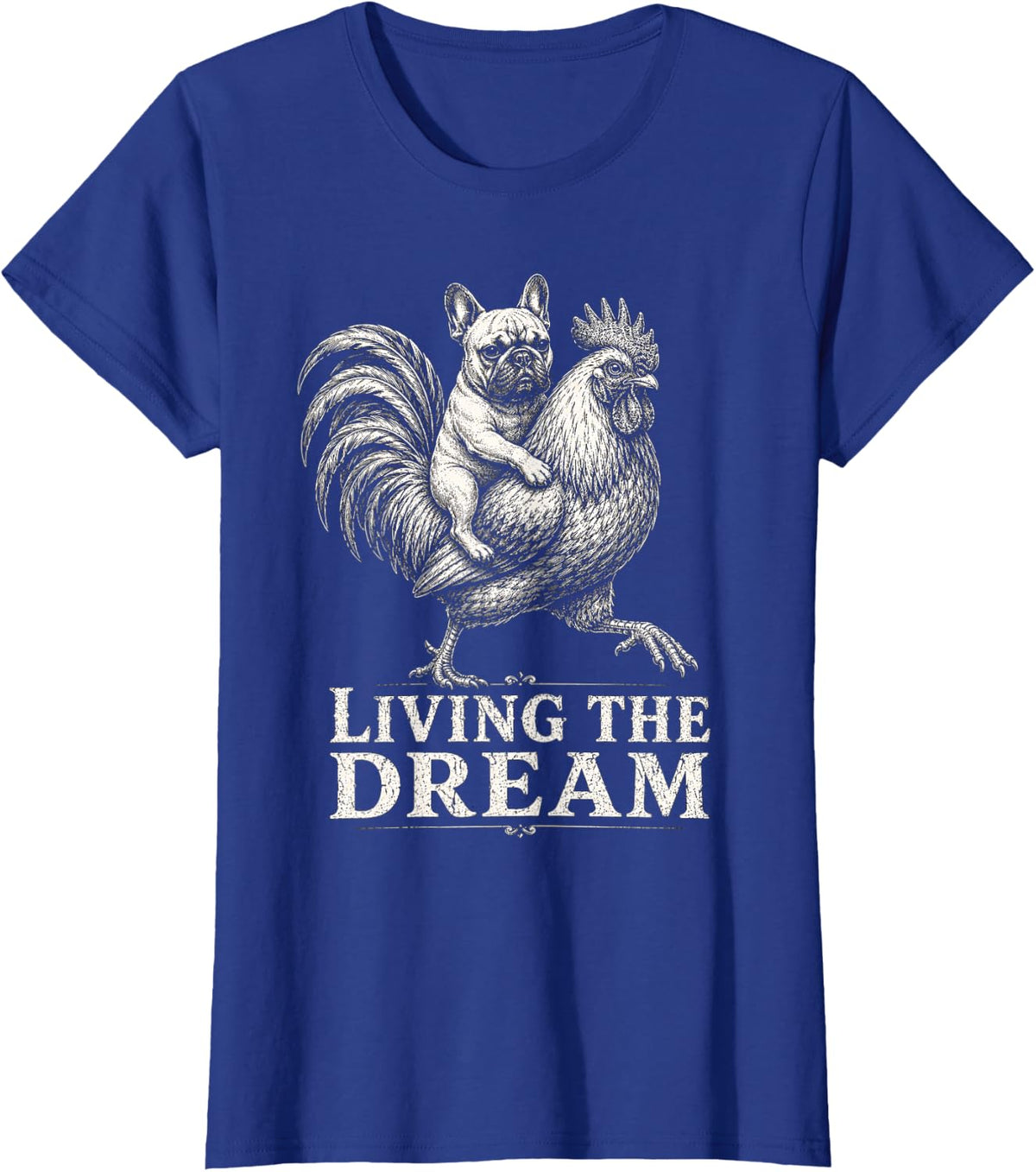 Living The Dream Funny French Bulldog Rooster Humor T-Shirt - Royal Blue