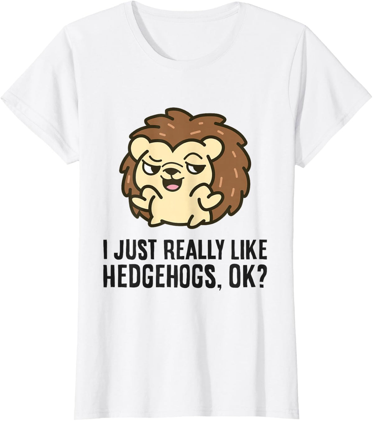 I Just Really Like Hedgehogs, Ok? T-Shirt - White