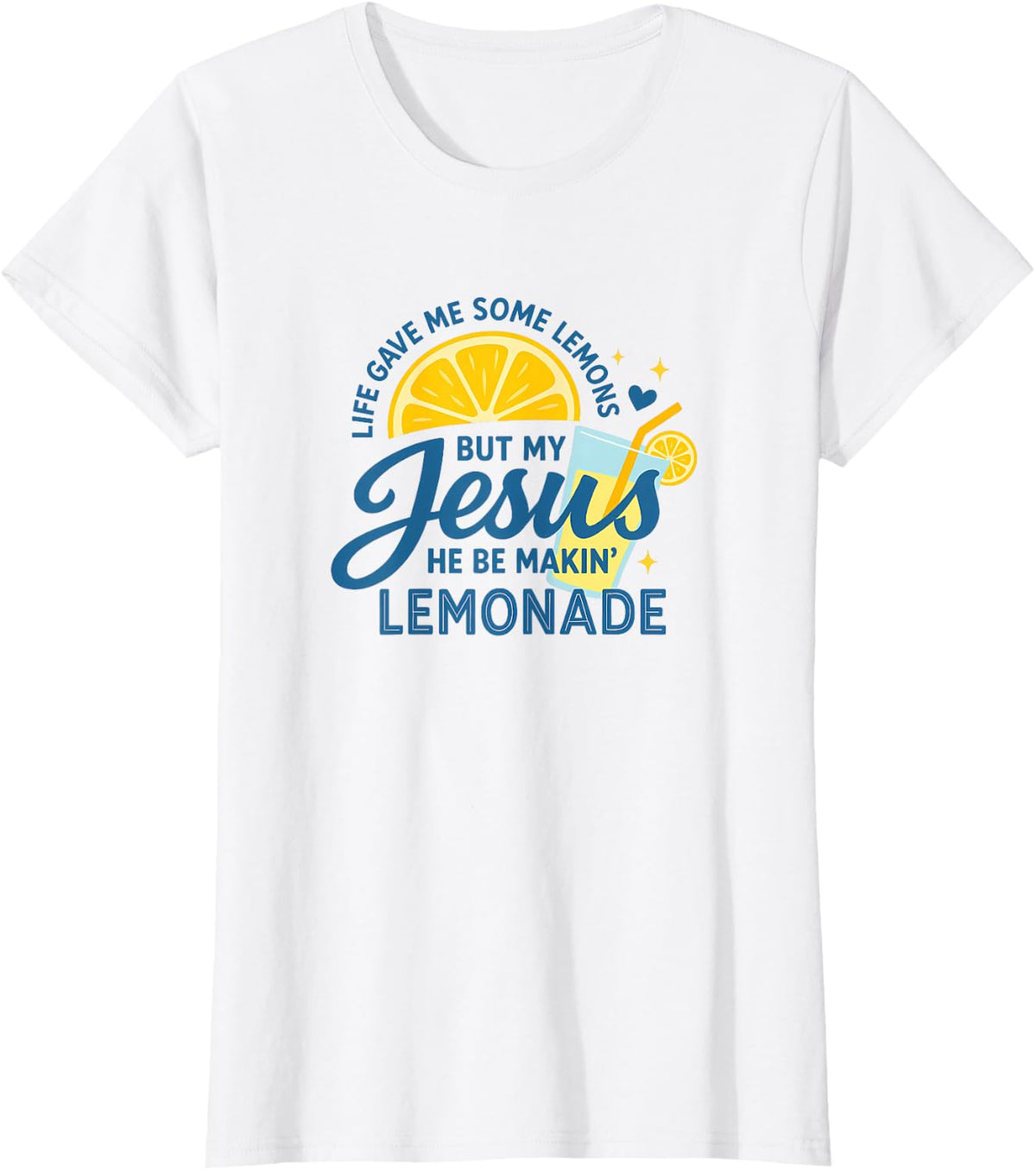 Life Gave Me Lemons Jesus Be Making Lemonade Funny T-Shirt - White