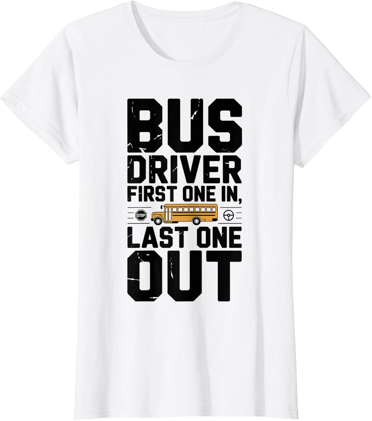 Bus Driver First One in Last One Out Funny School Bus Driver T-Shirt - White