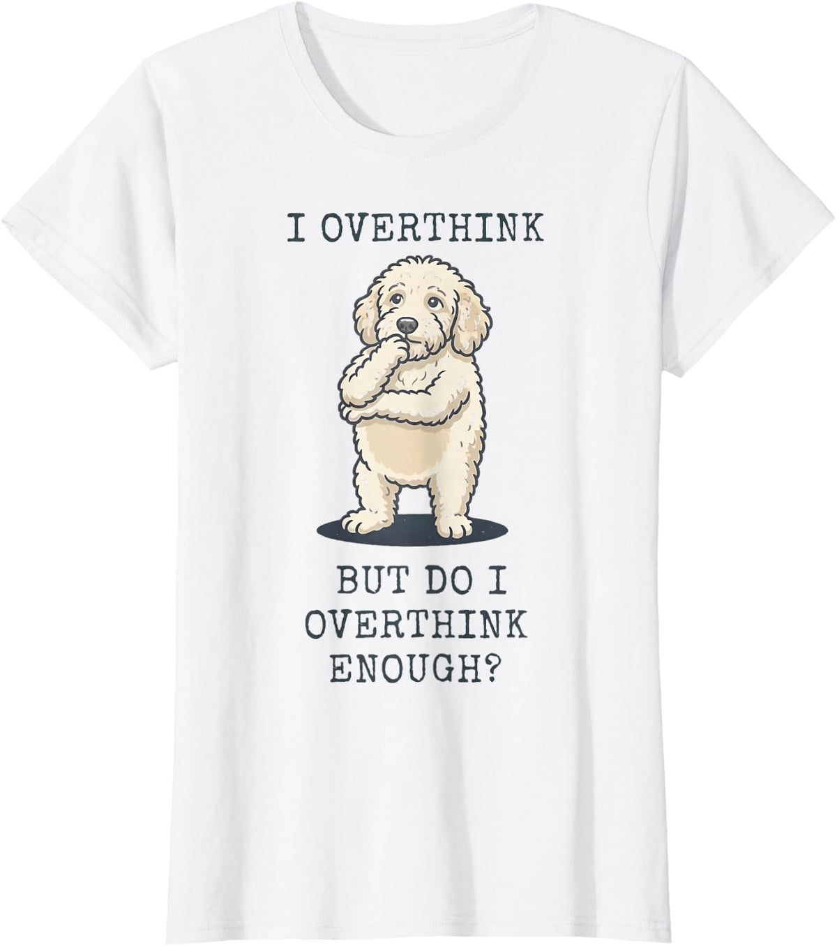 Funny Goldendoodle Overthinker Dog Quote T-Shirt - White