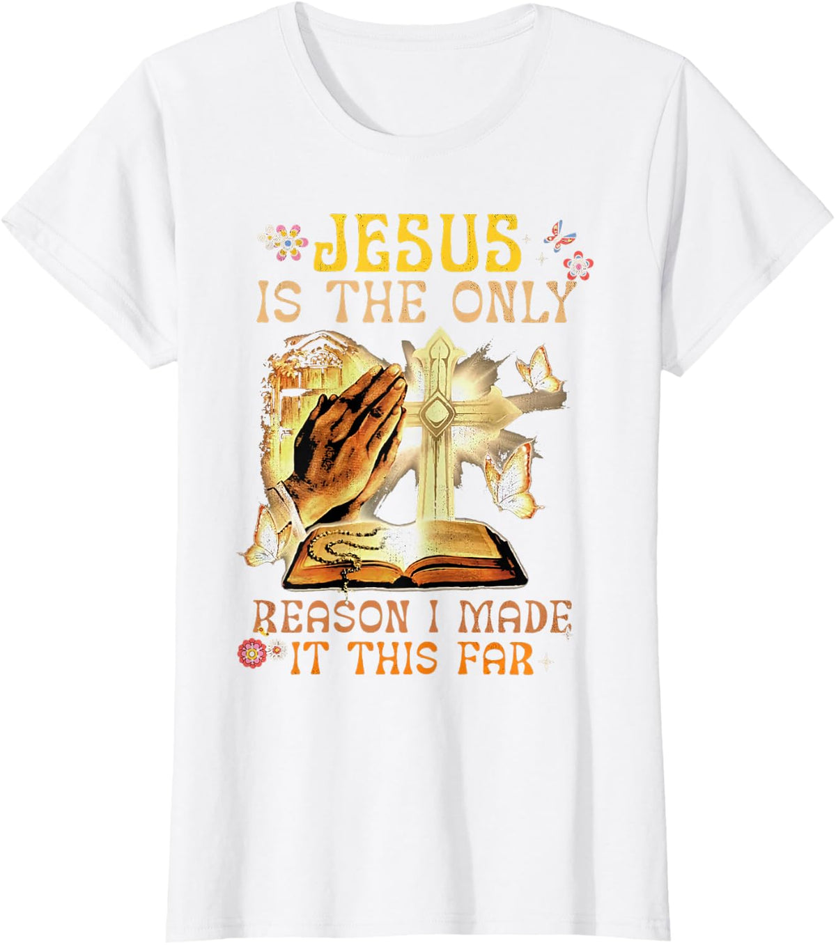 Jesus Is The Only Reason I Made It This Far Fun Christian T-Shirt - White