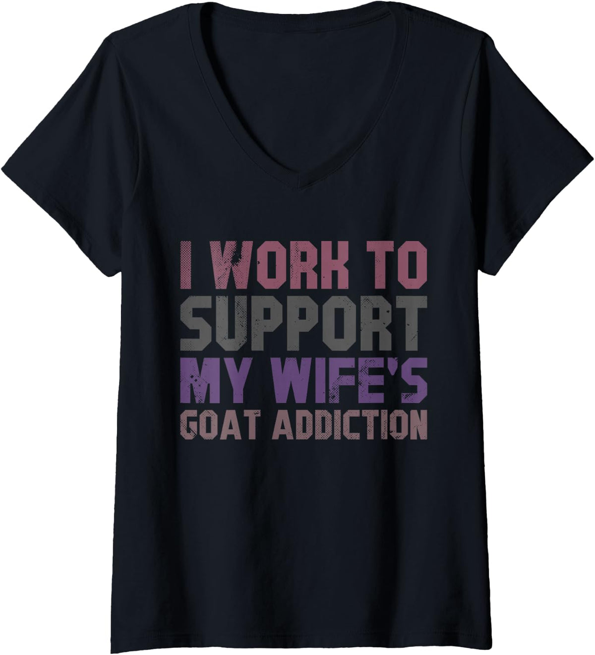 Women's I Work to Support My Wife's Goat Addiction Funny Goat Humor V-Neck T-Shirt - Black