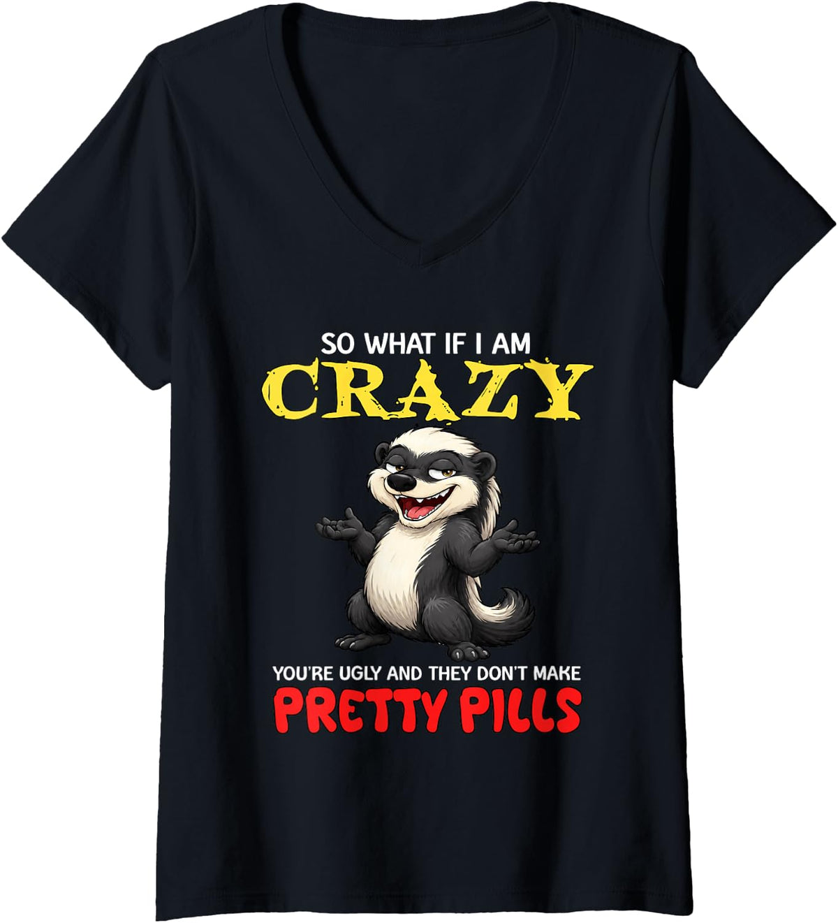 Women's So What If I Am Crazy You're Ugly and They Don't Make Pretty V-Neck T-Shirt - Black