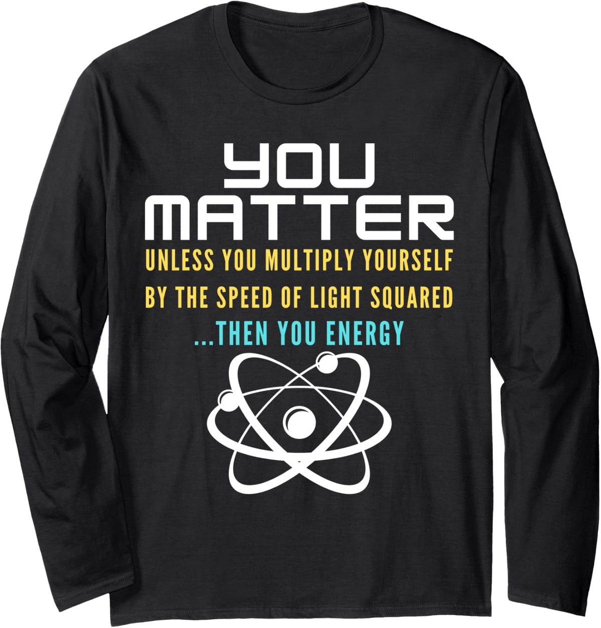 Funny Saying You Matter Unless You Multiply By Speed Light Long Sleeve T-Shirt - Adult Unisex Black