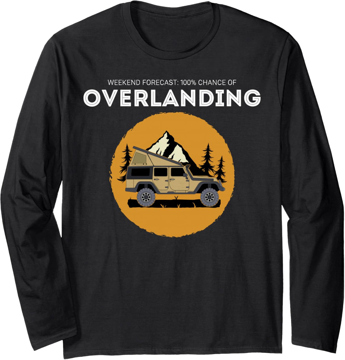 Weekend Forecast Overland Camping Overlanding Long Sleeve T-Shirt - Adult Unisex Black