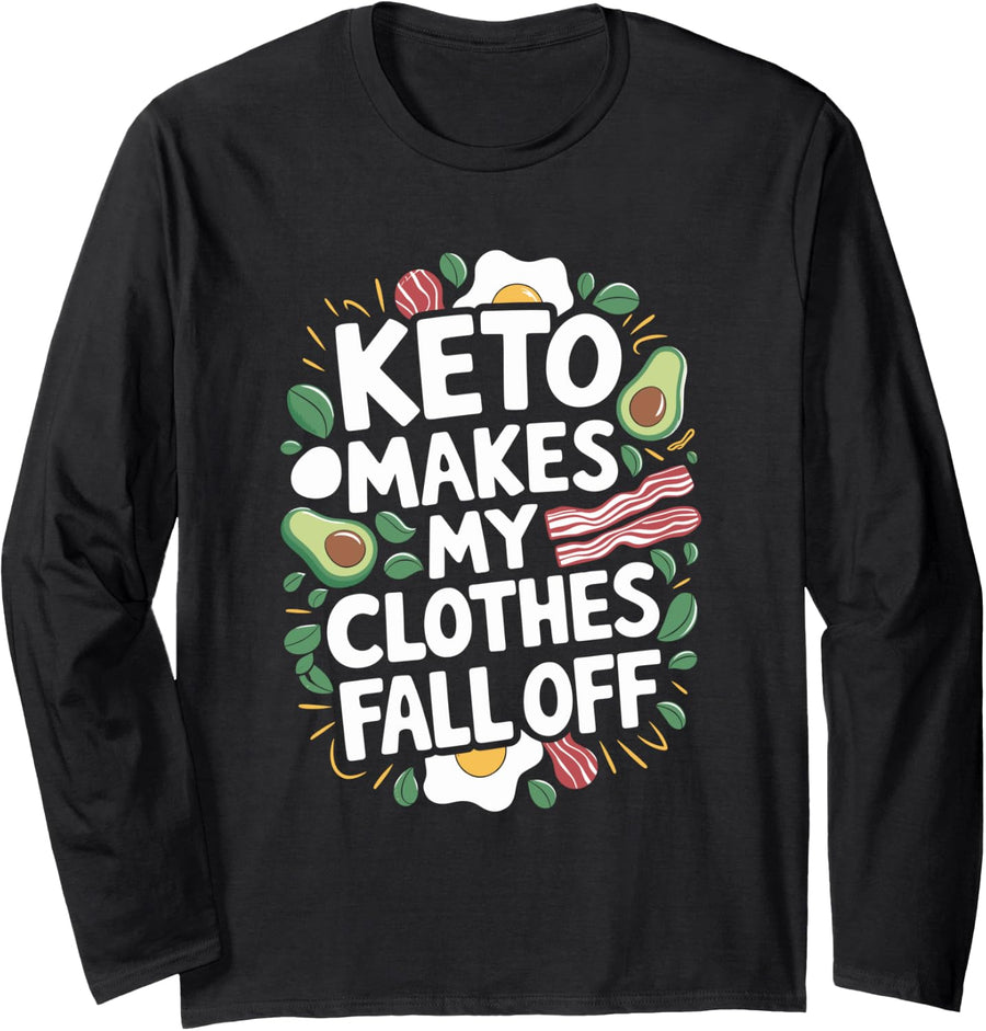 Keto Diet Keto Makes My Clothes Fall Off, Ketogenic Ketosis Long Sleeve T-Shirt - Adult Unisex Black