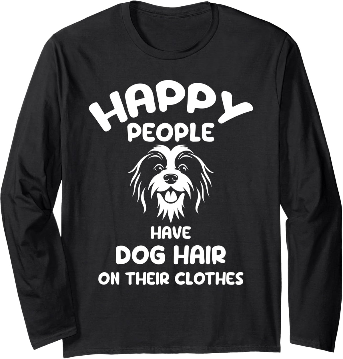 Happy People have Dog Hair on their clothes for Dog lover Long Sleeve T-Shirt - Adult Unisex Black
