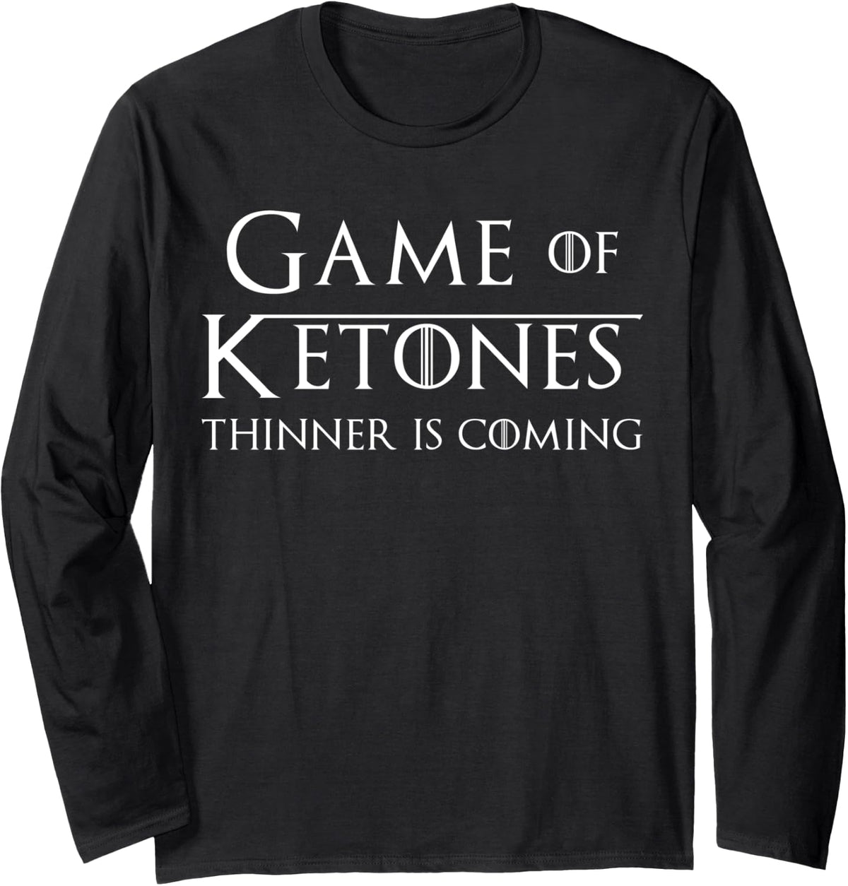 Game of Ketones Thinner is Coming Long Sleeve Shirt - Adult Unisex Black