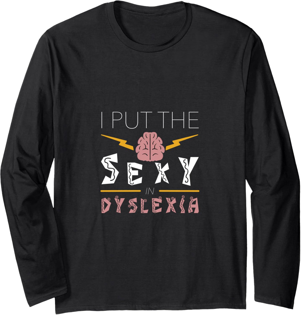 I Put The Sexy in Dyslexia Dyslexic Reading Long Sleeve T-Shirt - Adult Unisex Black