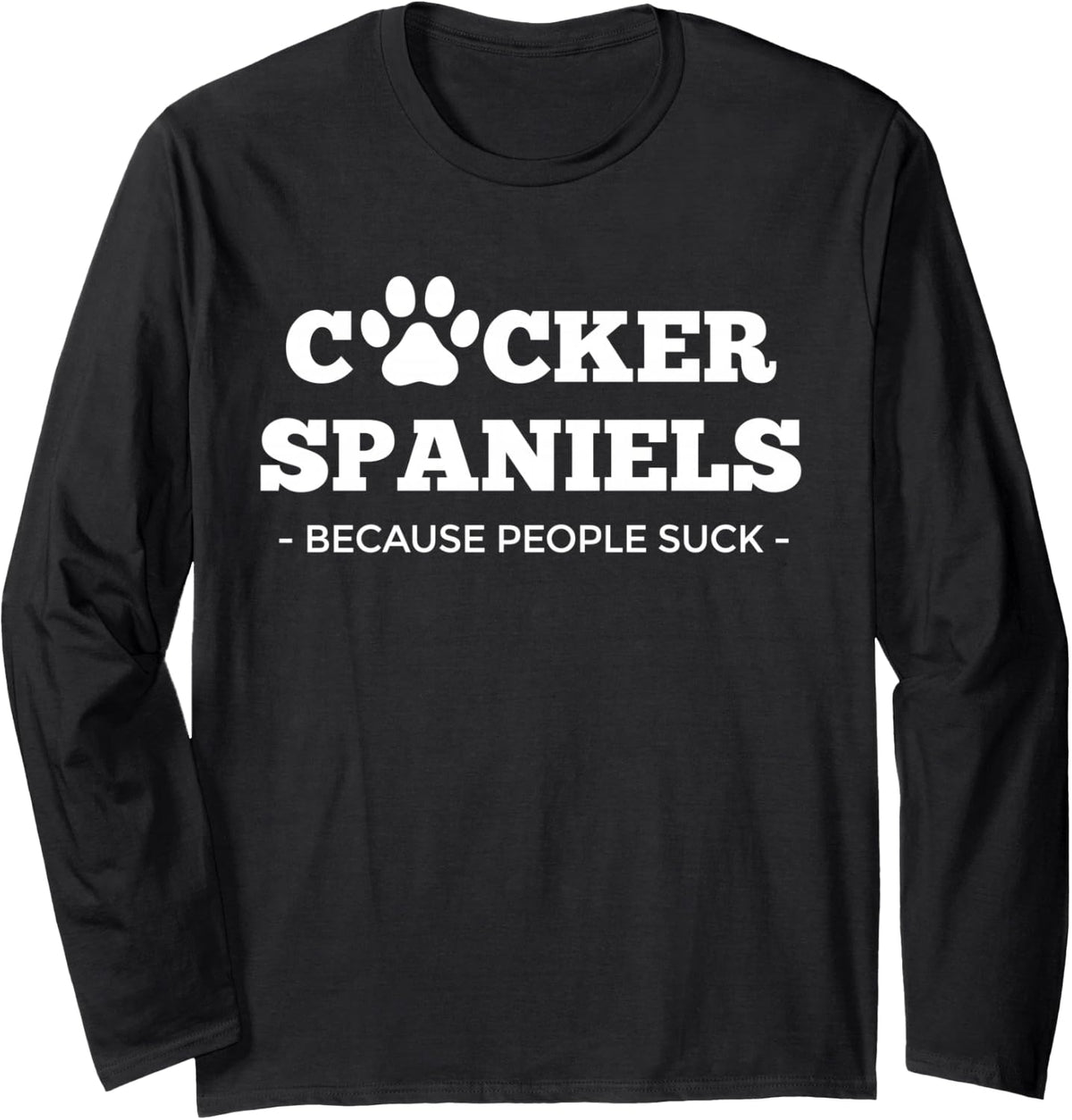 Cocker Spaniels Because People Suck Funny Cocker Spaniel Long Sleeve T-Shirt - Adult Unisex Black