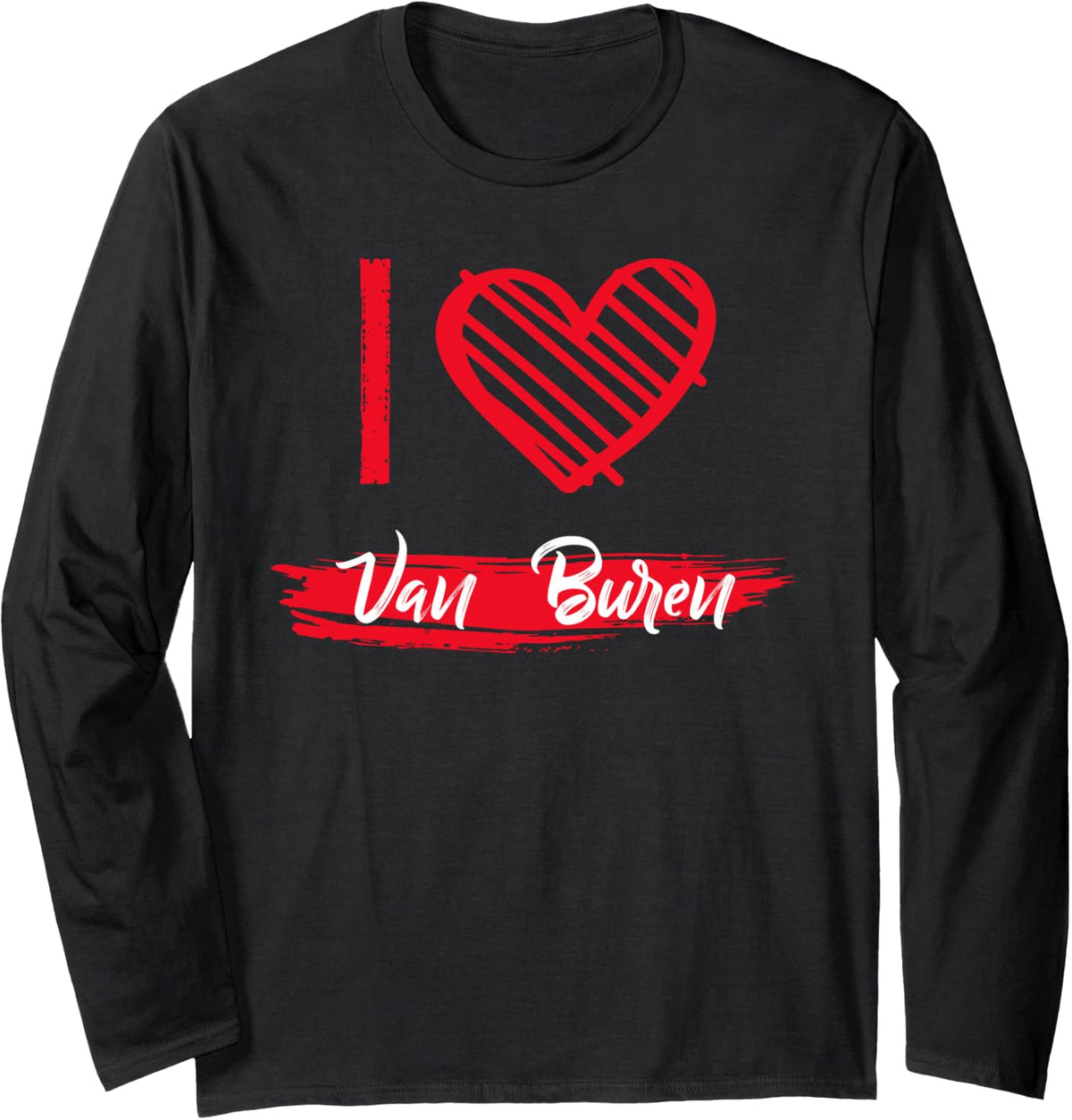 I Love Van Buren T-Shirt I Heart Van Buren Long Sleeve T-Shirt - Adult Unisex Black