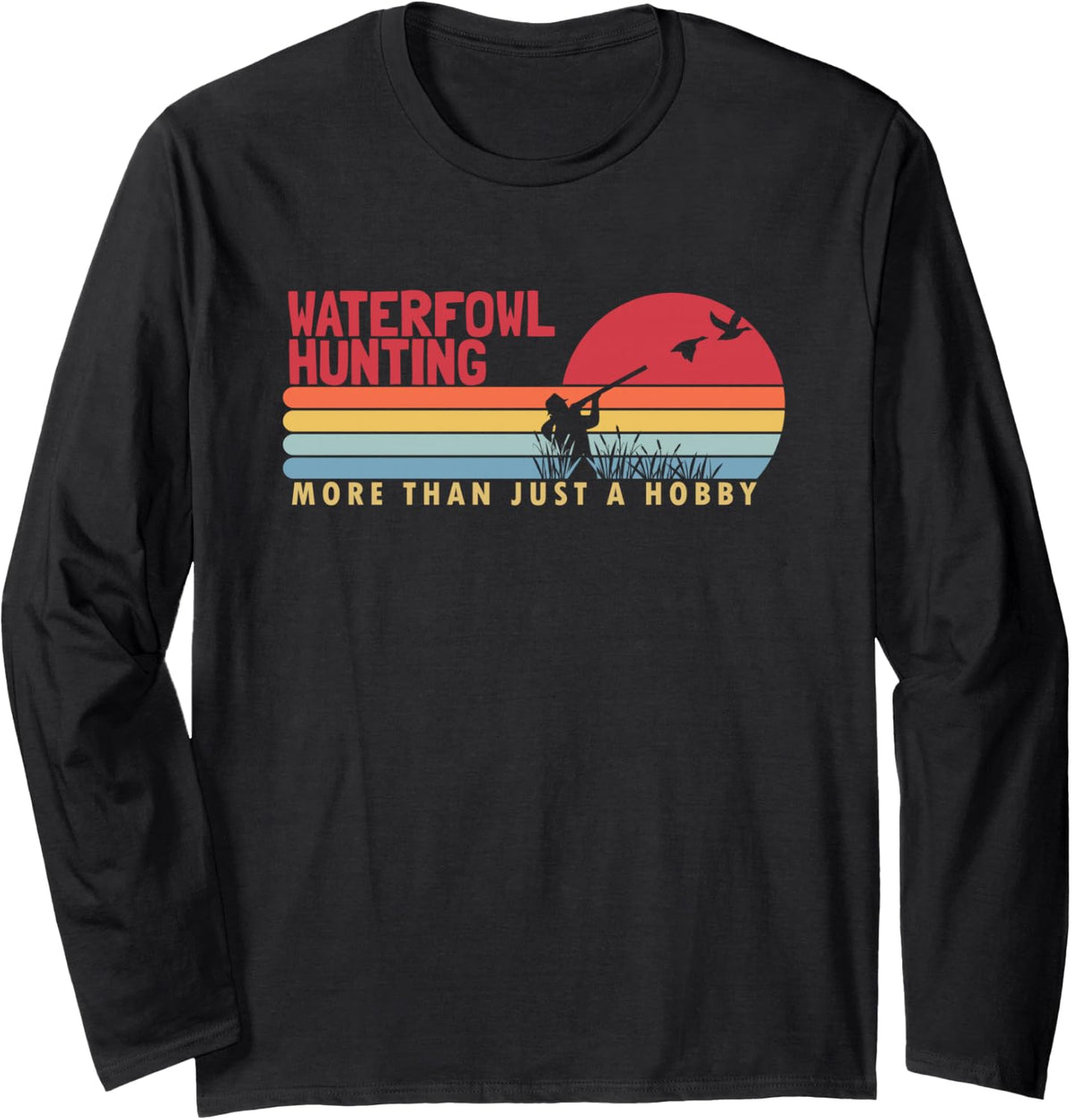 Waterfowl Hunting More Than a Hobby Bird Waterfowl Hunting Long Sleeve T-Shirt - Adult Unisex Black