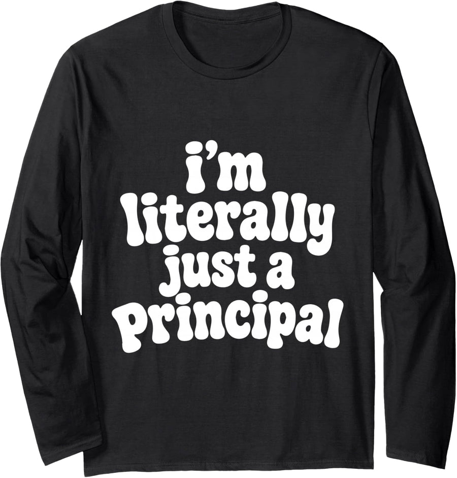 Literally Just a Principal Funny School Leader Educator Life Long Sleeve T-Shirt - Adult Unisex Black