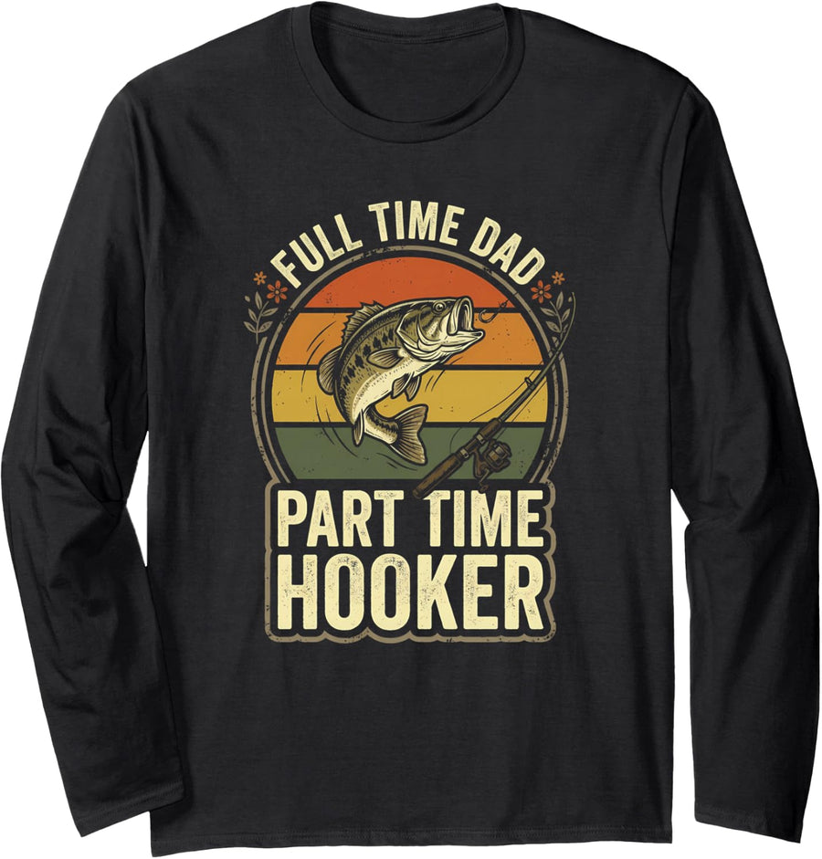 Fishing Dad Part Time Hooker Largemouth Bass Angler Humor Long Sleeve T-Shirt - Adult Unisex Black