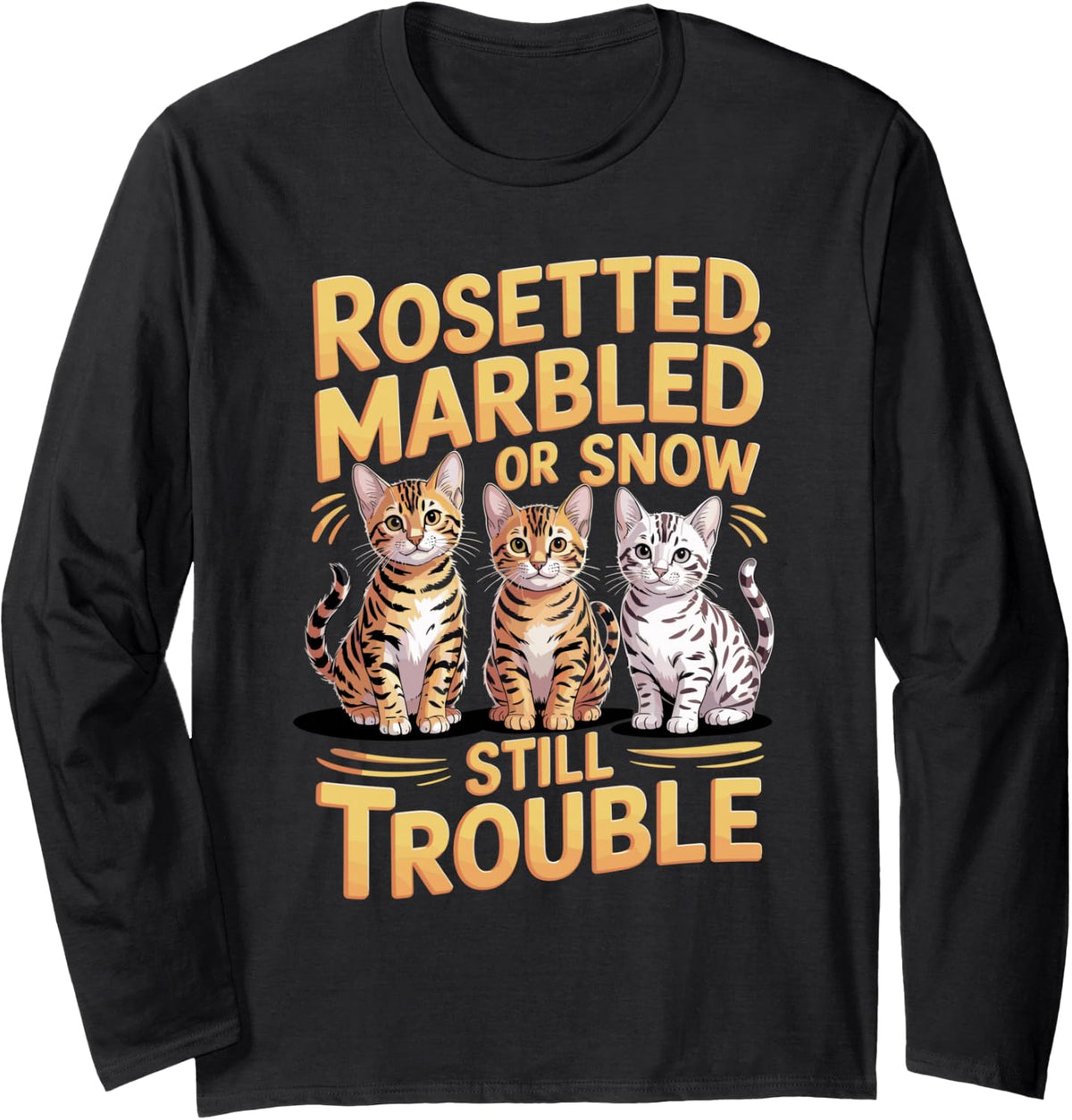 Rosetted Marbled Or Snow Still Trouble Bengal Cat Long Sleeve T-Shirt - Adult Unisex Black