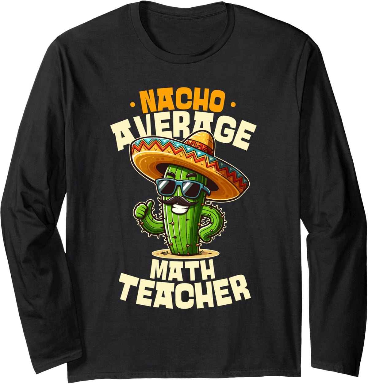 Nacho Average Math Teacher Mexican Fiesta Cactus Sombrero Long Sleeve T-Shirt - Adult Unisex Black