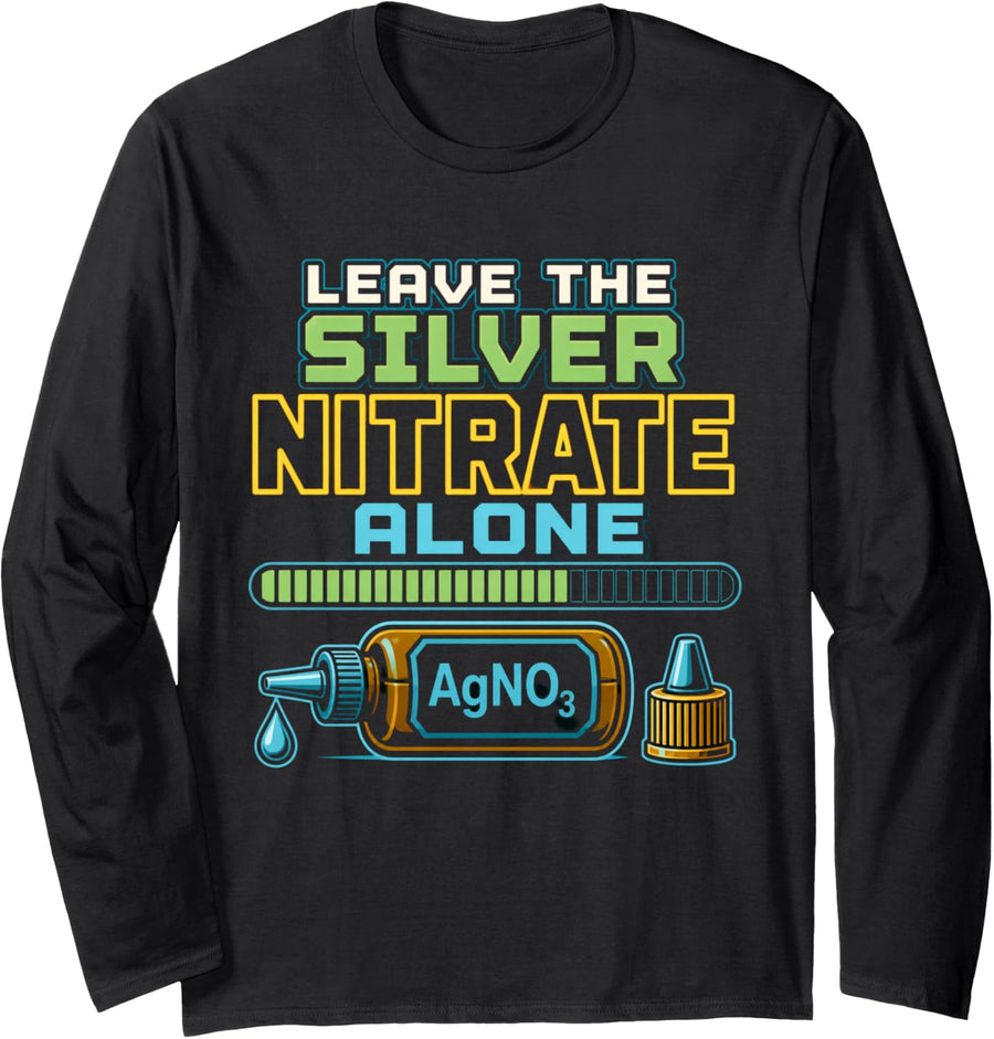 Leave The Silver Nitrate Alone Chemistry Teacher Long Sleeve T-Shirt - Adult Unisex Black