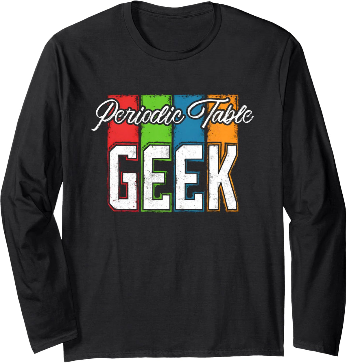 Periodic Table Geek - Scientific and Cool Long Sleeve T-Shirt - Adult Unisex Black
