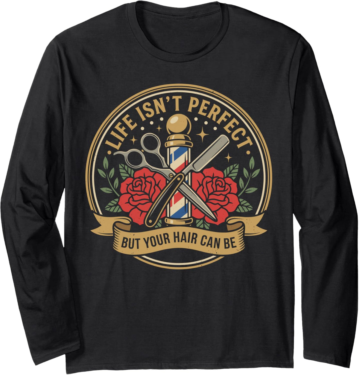 Life Isn't Perfect But Your Hair Can Be Funny Barber Tee Long Sleeve T-Shirt - Adult Unisex Black