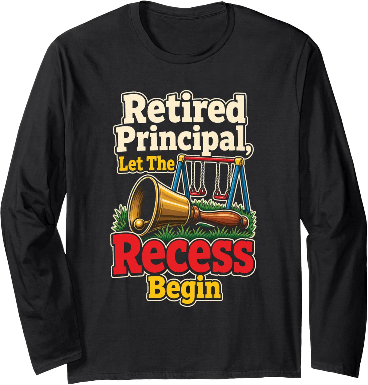 Principal Retired Let The Recess Begin Playground Long Sleeve T-Shirt - Adult Unisex Black