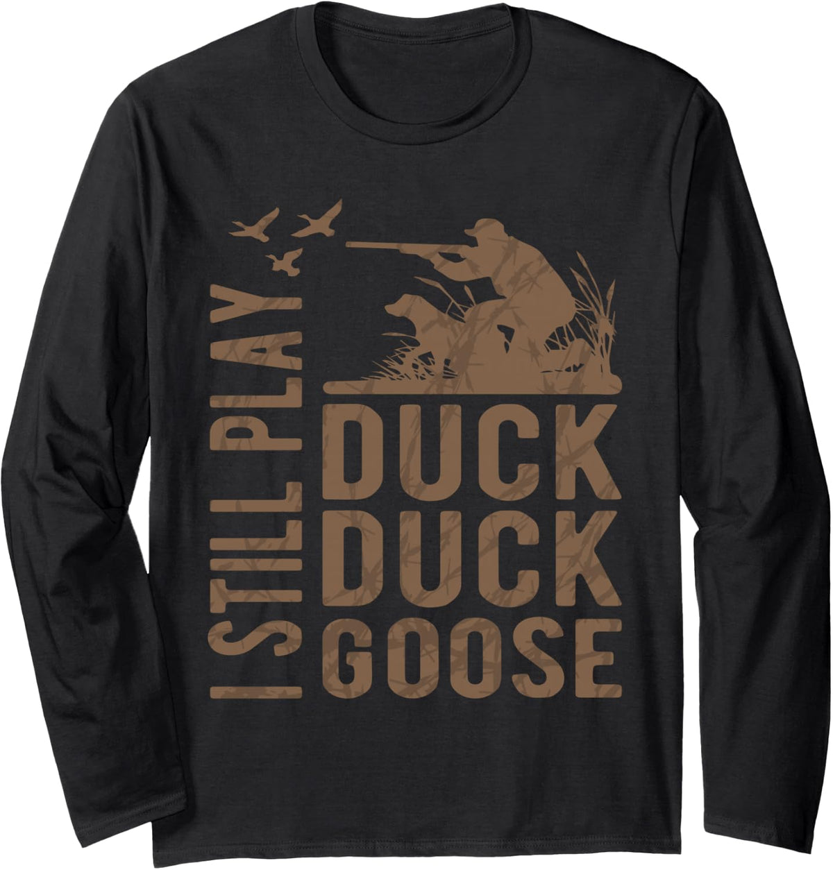 I Still Play Duck Goose Funny Hunting Gear Gifts Dad Men Long Sleeve T-Shirt - Adult Unisex Black