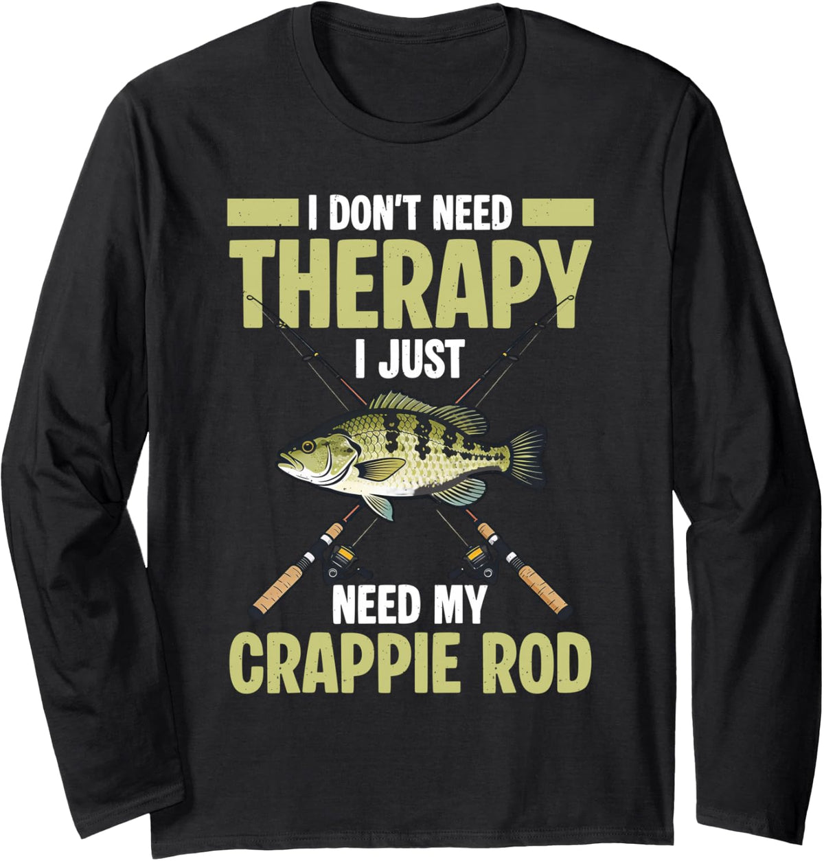 Fishing I Just Need My Crappie Rod Long Sleeve T-Shirt - Adult Unisex Black
