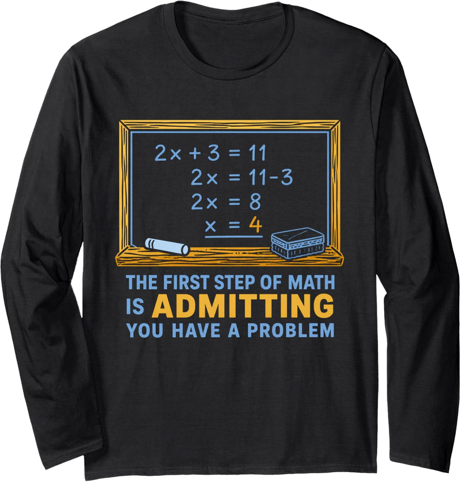 The First Step of Math is Admitting You Have A Problem Joke Long Sleeve T-Shirt - Adult Unisex Black