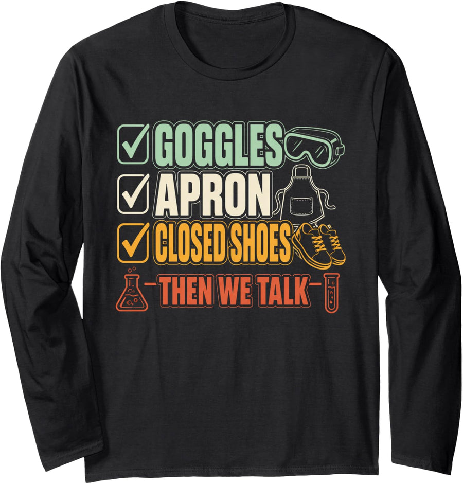 Goggles Apron Closed Shoes Then We Talk Chemistry Teacher Long Sleeve T-Shirt - Adult Unisex Black