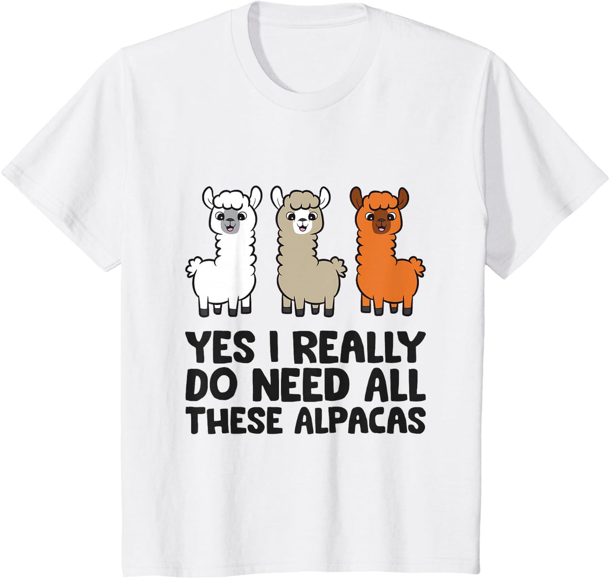 Alpaca Farmer - Yes I Really Do Need All These Alpacas T-Shirt - White