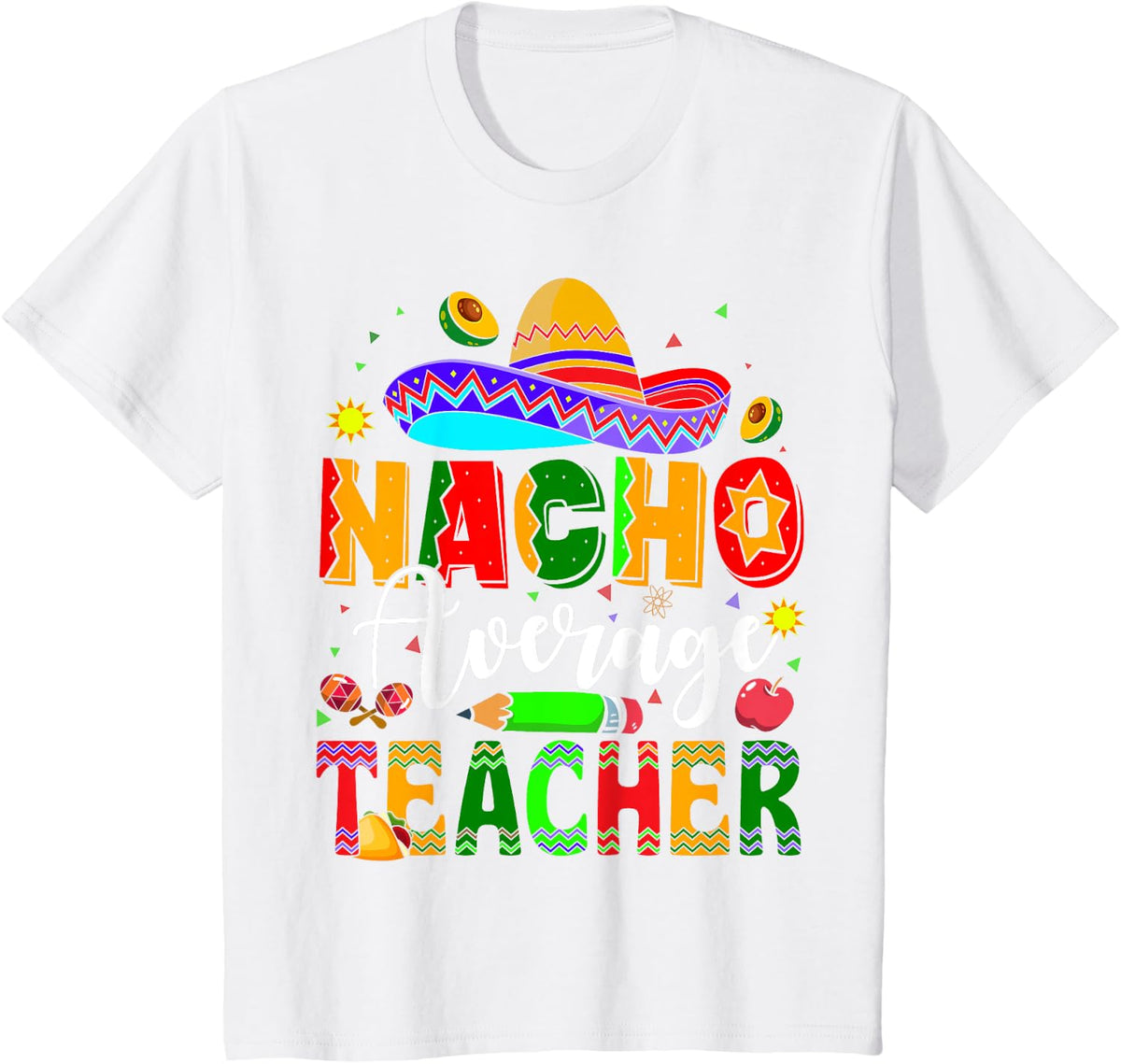 Nacho Average Teacher Mexican Teacher Cinco de Mayo Fiesta Men Women Girls Kids T-Shirt - White
