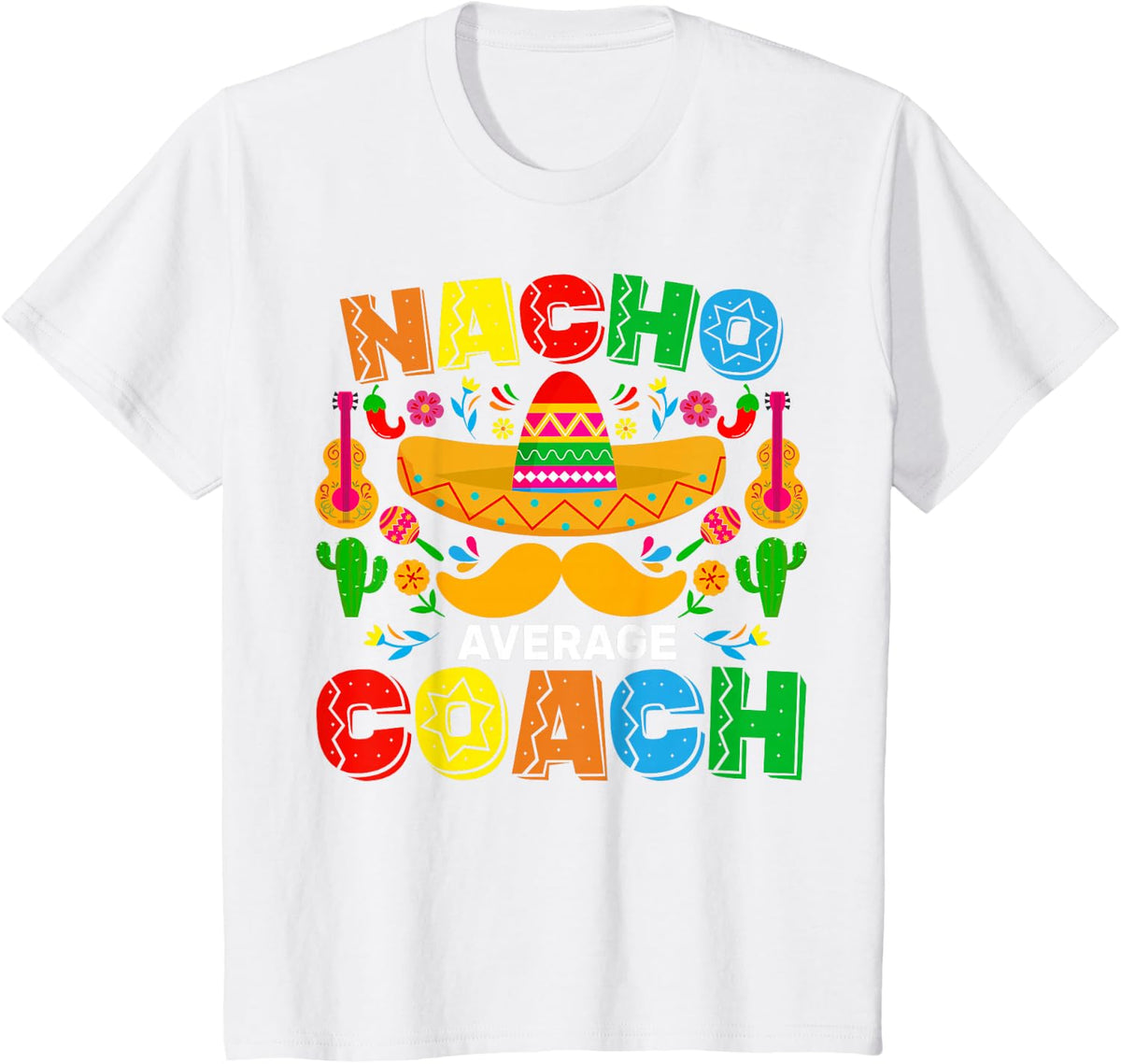 Nacho Average Coach Cinco De Mayo T-Shirt Tees Mexican Family Matching Shirts - White