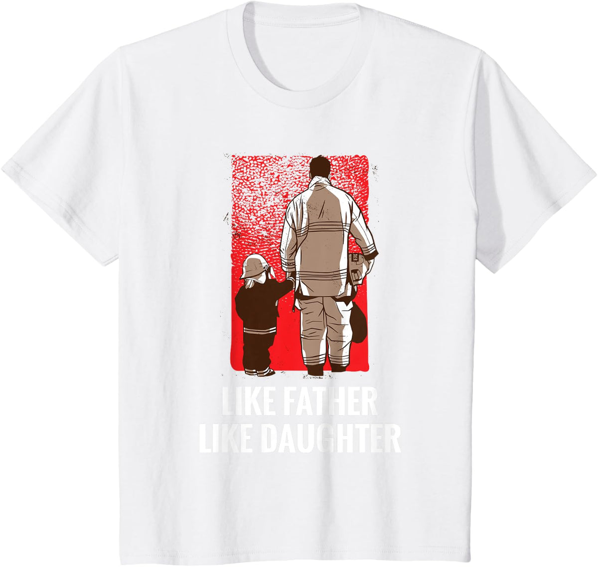 LIKE FATHER LIKE DAUGHTER Firefighter Gift T-Shirt - White