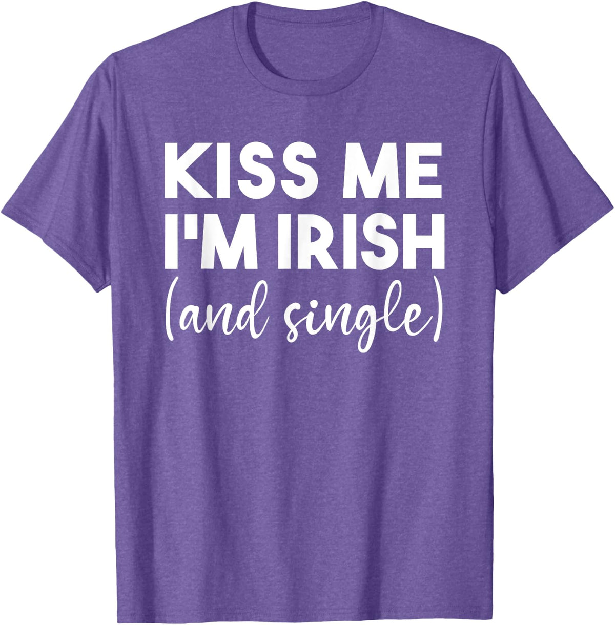 Kiss Me Im Irish And Single Funny St Patricks Day Drinking T-Shirt - Purple Heather