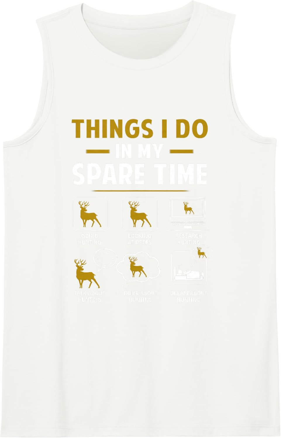 Things I Do in My Spare Time Deers Hunting Hunter Hunt Sleeveless Tank Top - White