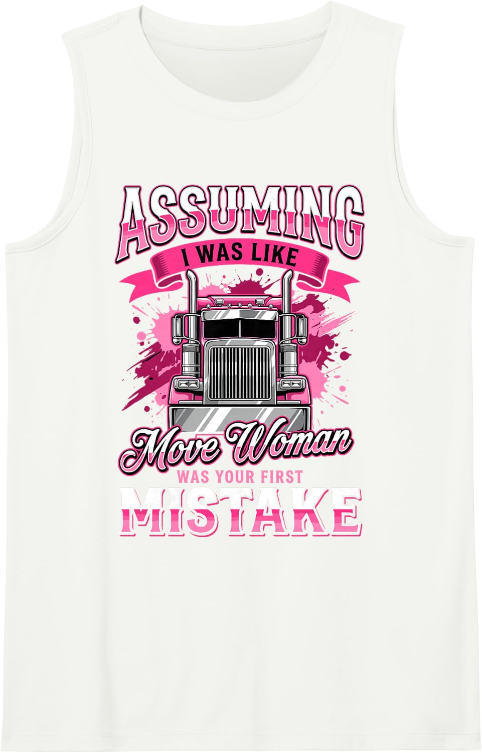 Assuming I was Like Most Women Your First Mistake Trucker Sleeveless Tank Top - White
