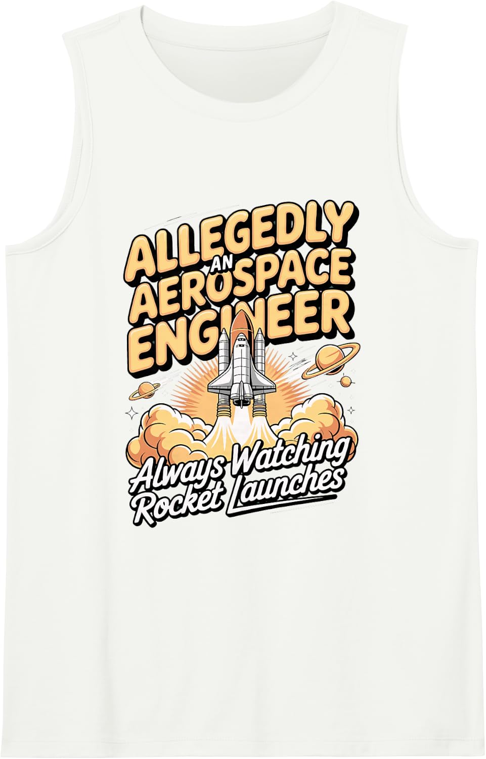 Allegedly an Aerospace Engineer Always Watching Rocket Launc Sleeveless Tank Top - White