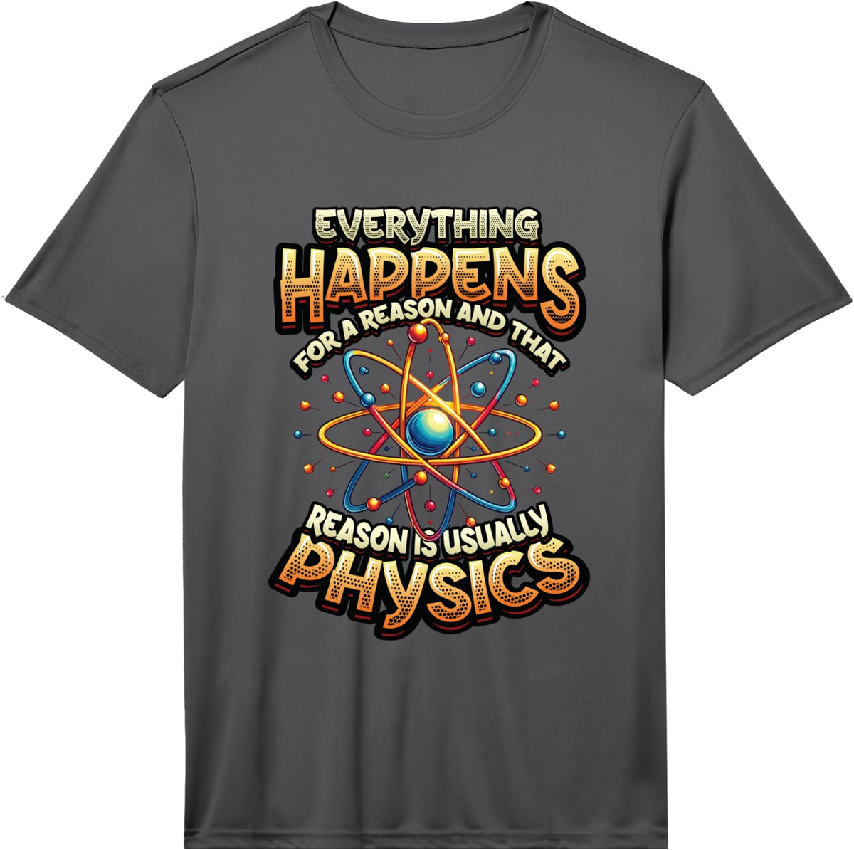 Men's Physics Teacher Everything Happens for A Reason Physics Performance T-Shirt - Asphalt Grey