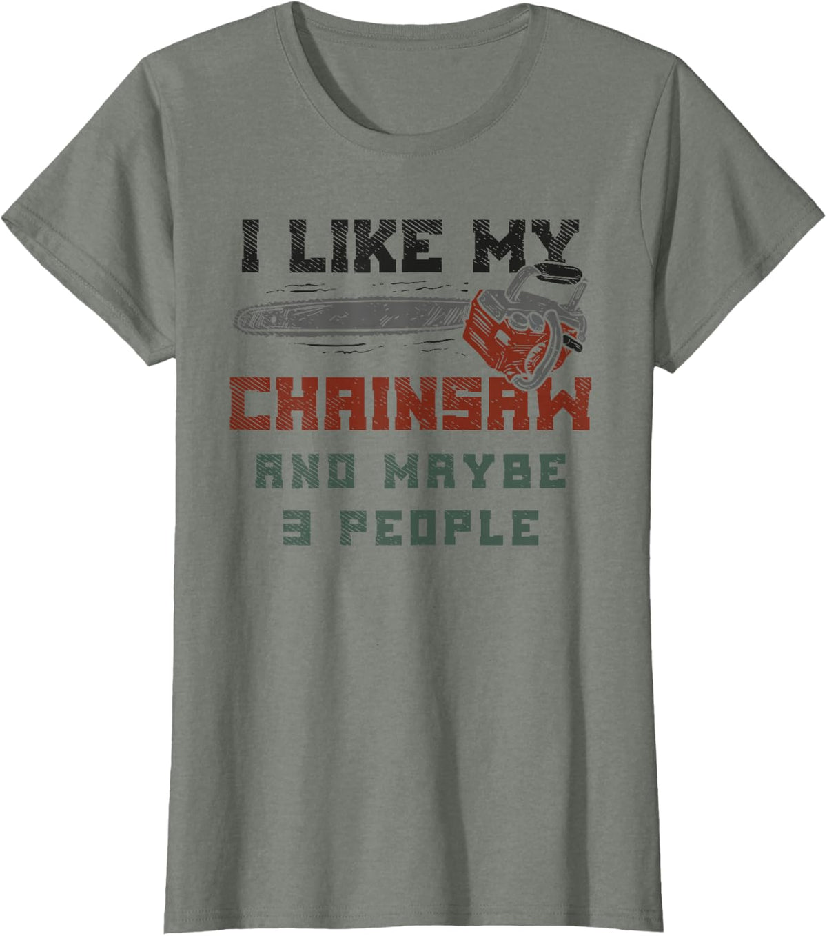 I Like my Chainsaw And Maybe Three People Logging Arborist T-Shirt - Olive Heather