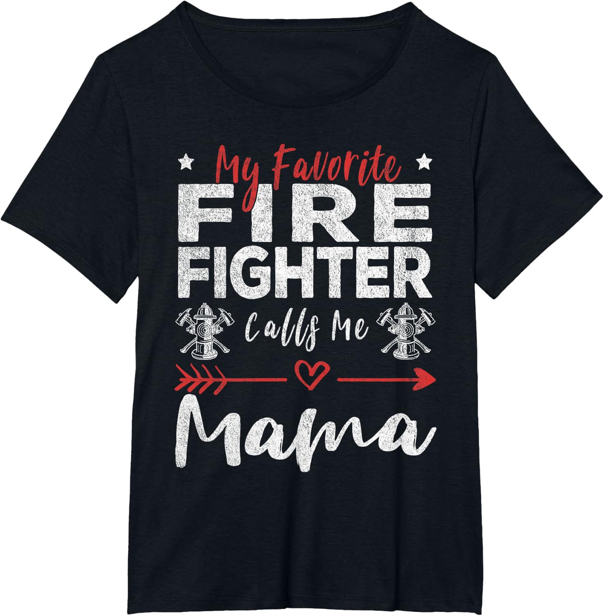 My Favorite Firefighter Calls Me Mama T-Shirt Firefighter Mom Tee - Black