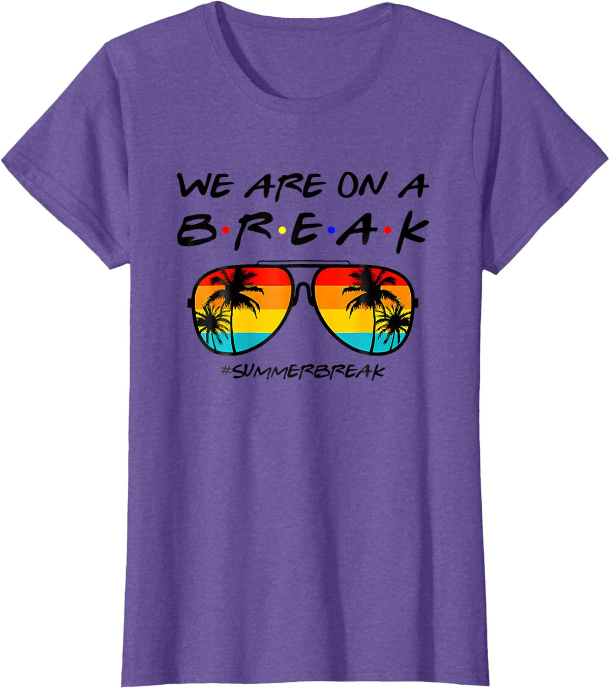 We Are On A Break Teacher End Of School Year Hello Summer T-Shirt - Purple Heather