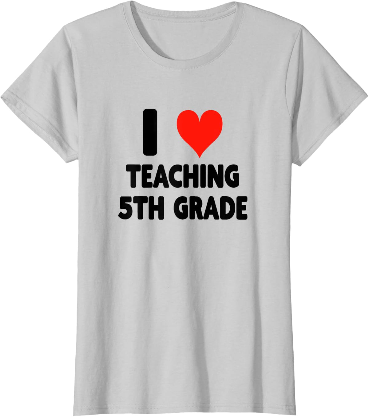 I Love Teaching 5th Fifth Grade - Heart Cute Funny T-Shirt - Silver Grey