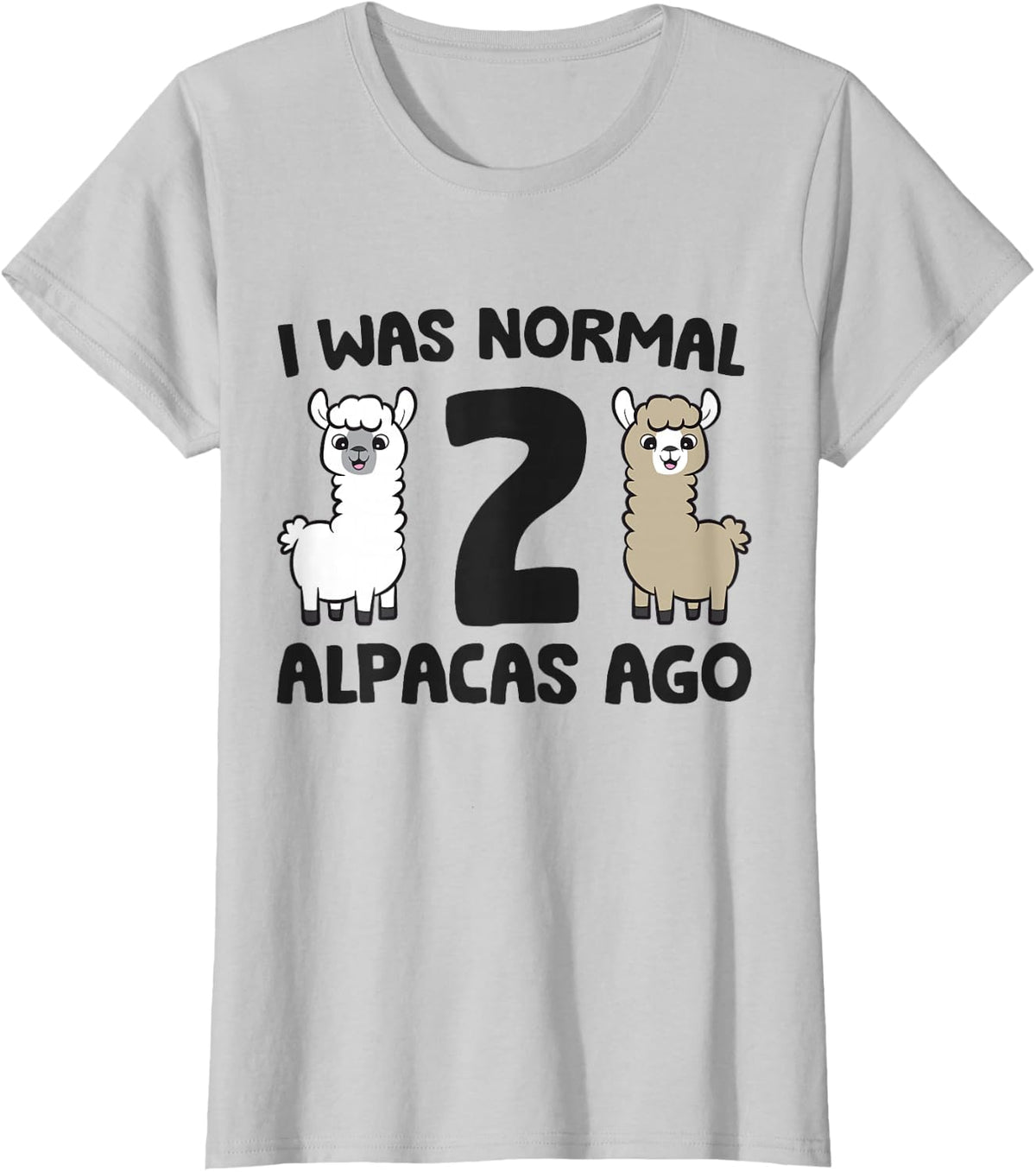 I Was Normal 2 Alpacas Ago Funny Alpaca Owner T-Shirt - Silver Grey