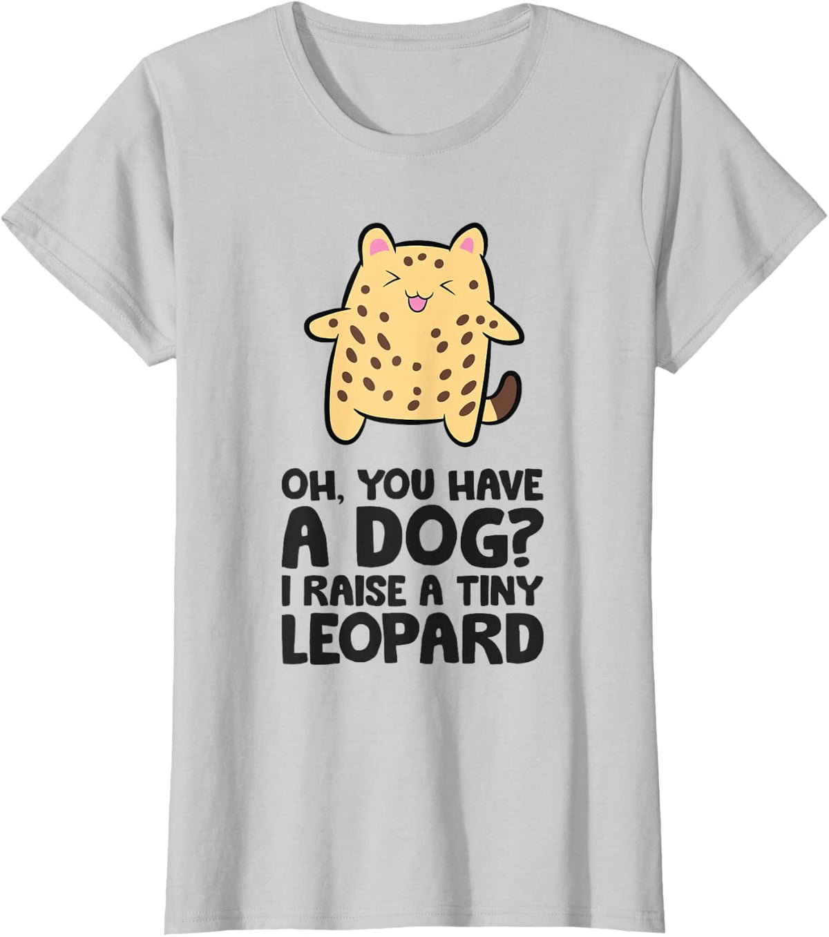 Oh You Have A Dog I Raise A Tiny Leopard Bengal Cat T-Shirt - Silver Grey