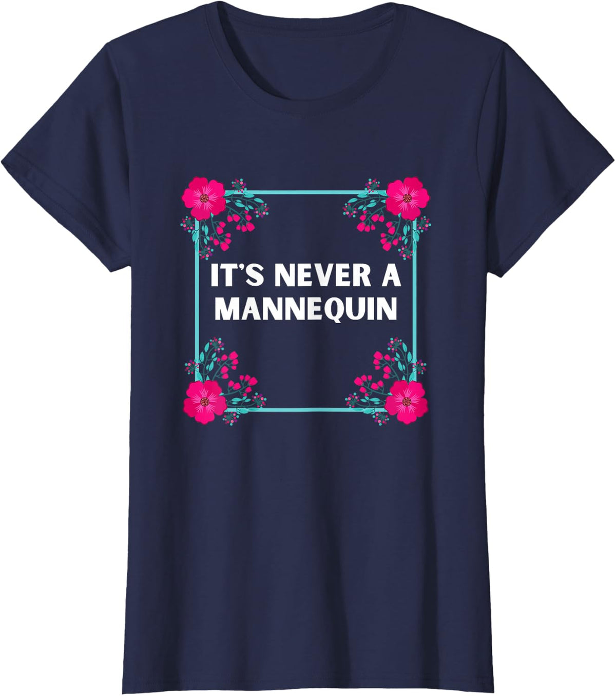 It's Never a Mannequin T-Shirt - Navy Blue