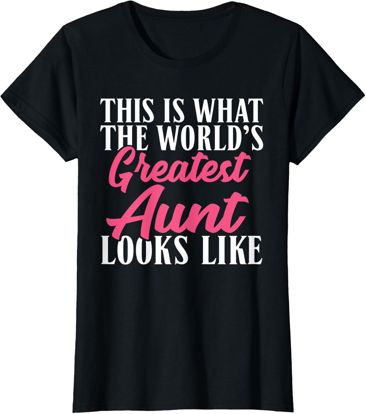 This is what the worlds greatest Aunt looks like Sister Aunt T-Shirt - Black